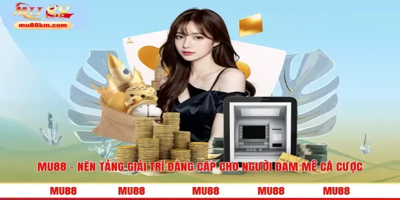 MU88 – Nền Tảng Giải Trí Đẳng Cấp Cho Người Đam Mê Cá Cược 13 Tận hưởng ưu đãi giúp gia tăng thu nhập
