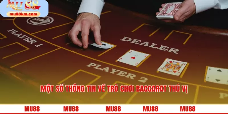 Một số thông tin về trò chơi baccarat thú vị