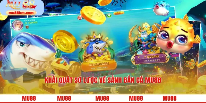 Khái quát sơ lược về sảnh bắn cá MU88