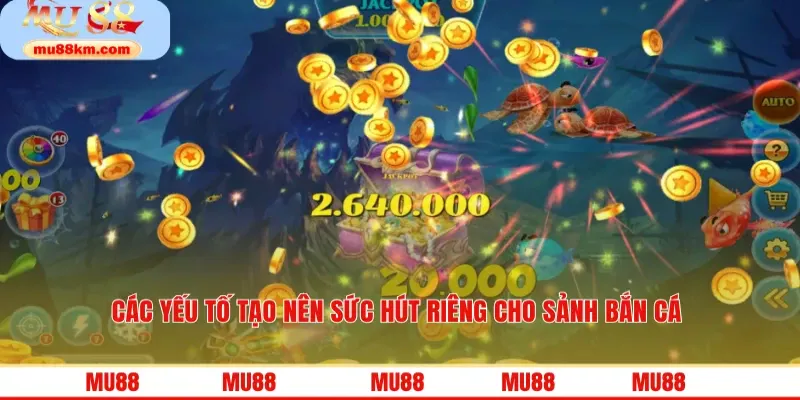 Các yếu tố tạo nên sức hút riêng cho sảnh bắn cá 