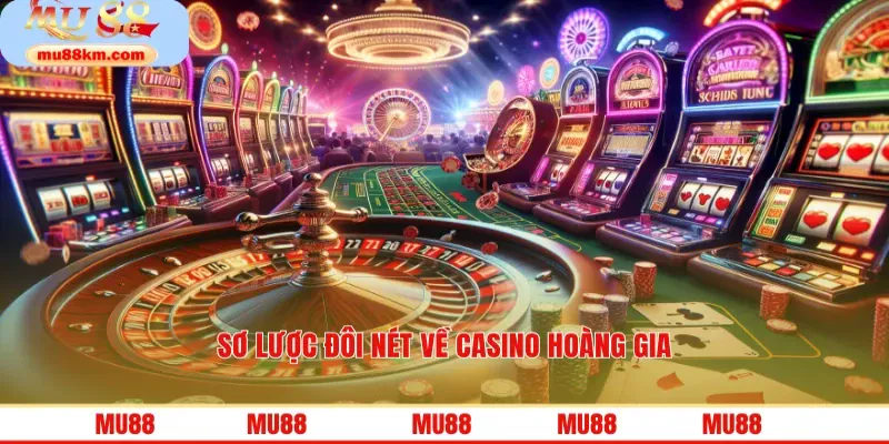 Sơ lược đôi nét về Casino hoàng gia