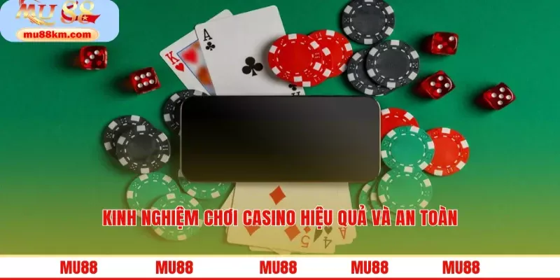 Kinh nghiệm chơi casino hiệu quả và an toàn