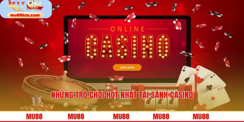 Những trò chơi hot nhất tại sảnh casino