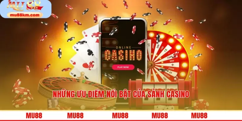 Những ưu điểm nổi bật của sảnh casino