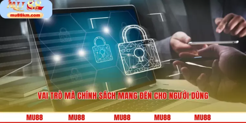 Chính Sách Bảo Mật Mu88 Nâng Cao Bảo Vệ Người Tham Gia MU88 3 Vai trò mà chính sách mang đến cho người dùng