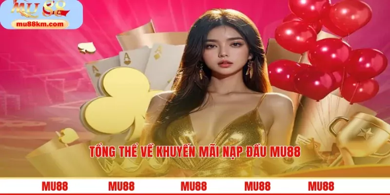 Tổng thể về khuyến mãi nạp đầu MU88