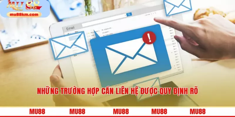 Những trường hợp cần liên hệ được quy định rõ