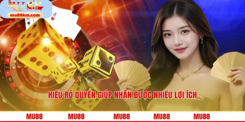 Hiểu rõ quyền giúp nhận được nhiều lợi ích