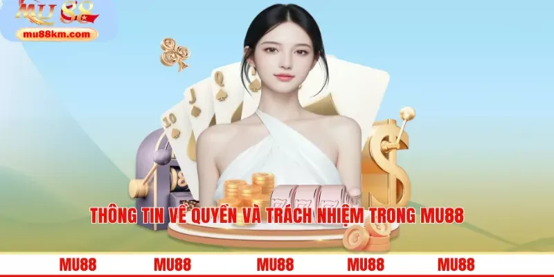Thông tin về quyền và trách nhiệm trong MU88