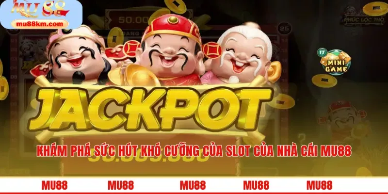 Khám phá sức hút khó cưỡng của slot của nhà cái MU88