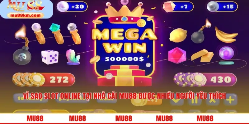 Vì sao slot online tại nhà cái MU88 được nhiều người yêu thích