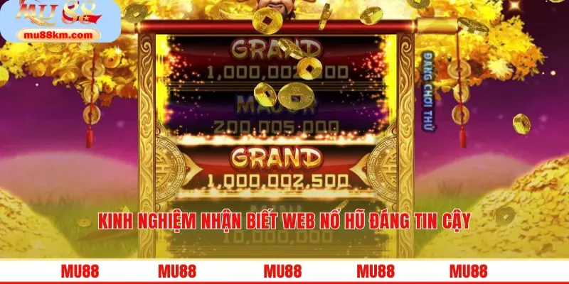 Kinh nghiệm nhận biết web nổ hũ đáng tin cậy