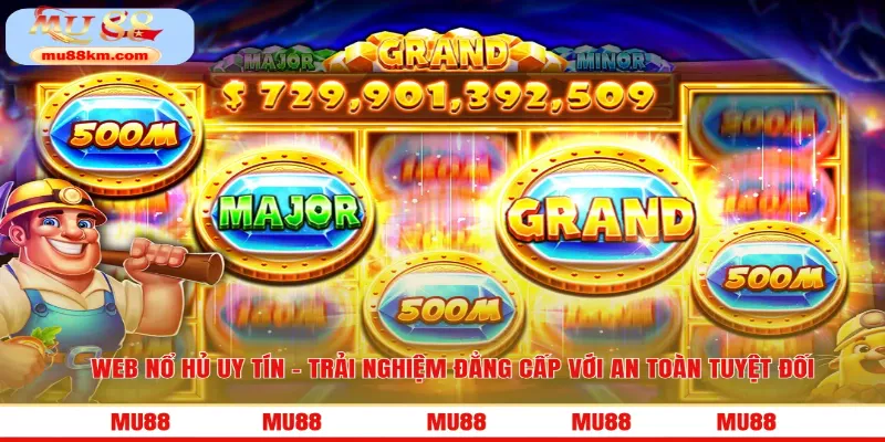 Web Nổ Hủ Uy Tín - Trải Nghiệm Đẳng Cấp Với An Toàn Tuyệt Đối 2 Web nổ hủ uy tín MU88