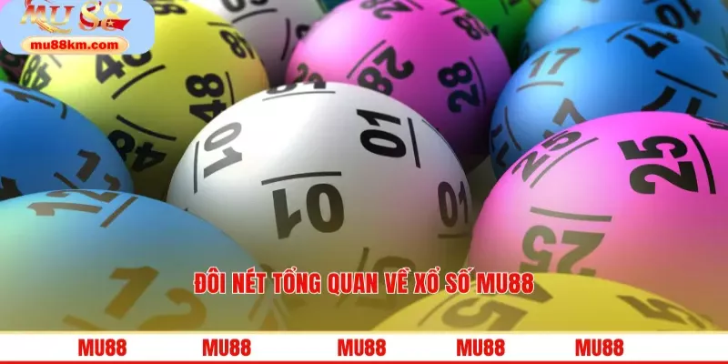Đôi nét tổng quan về xổ số MU88