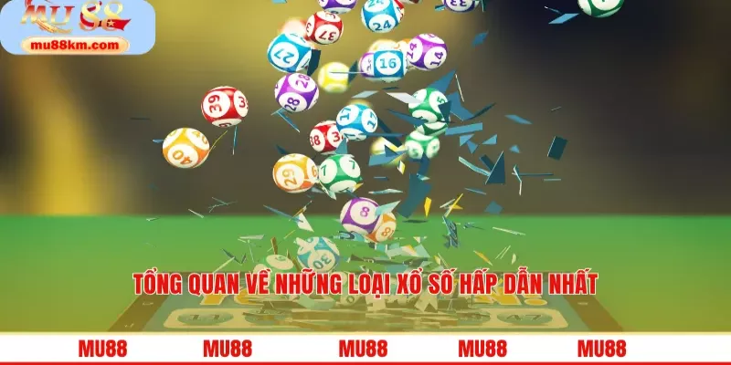 Tổng quan về những loại xổ số hấp dẫn nhất